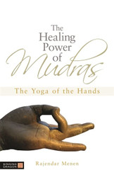 Healing Power of Mudras: The Yoga of the Hands