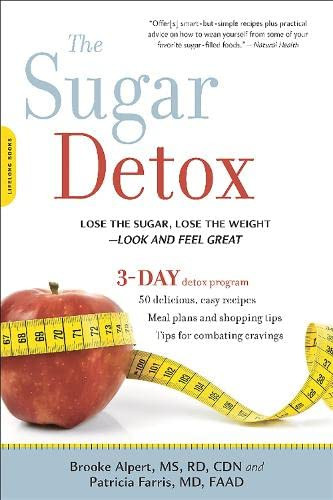 Sugar Detox: Lose the Sugar Lose the Weight--Look and Feel Great