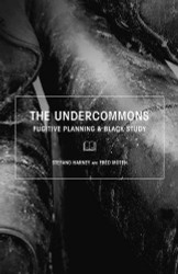 Undercommons: Fugitive Planning & Black Study