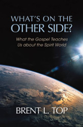 What's on the Other Side? - What the Gospel Teaches Us about the Spirit World