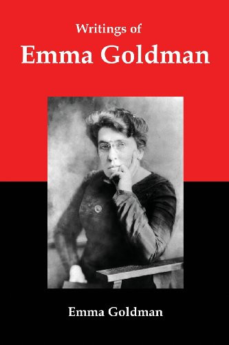 Writings of Emma Goldman: Essays on Anarchism Feminism Socialism and Communism