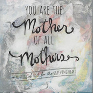 You Are the Mother of All Mothers - A Message of Hope for the Grieving Heart