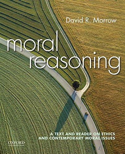 Moral Reasoning: A Text and Reader on Ethics and Contemporary Moral Issues