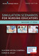 Simulation Scenarios for Nursing Educators : Making it Real