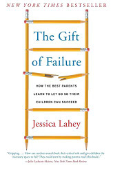 Gift of Failure: How the Best Parents Learn to Let Go So Their