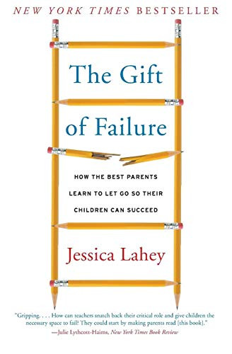 Gift of Failure: How the Best Parents Learn to Let Go So Their