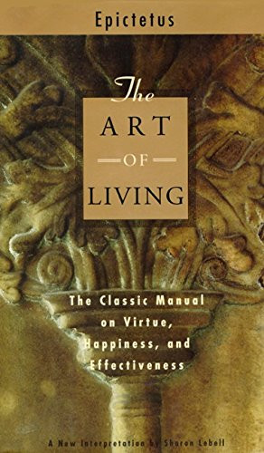 Art of Living: The Classic Manual on Virtue Happiness and Effectiveness