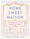 Home Sweet Maison: The French Art of Making a Home