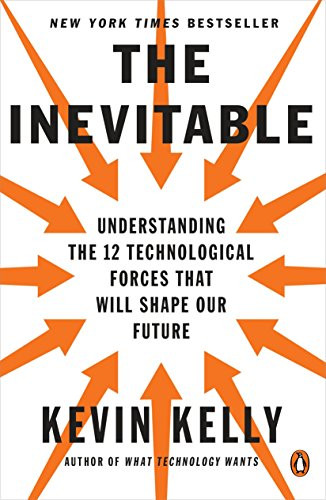 Inevitable: Understanding the 12 Technological Forces That