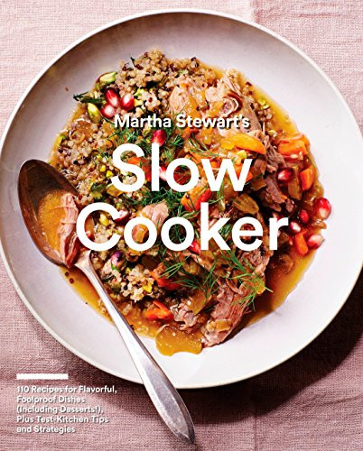 Martha Stewart's Slow Cooker: 110 Recipes for Flavorful Foolproof Dishes