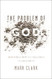 Problem of God: Answering a Skeptic's Challenges to Christianity