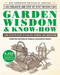 Garden Wisdom & Know-How: Everything You Need to Know to Plant Grow and Harvest