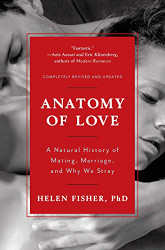 Anatomy of Love: A Natural History of Mating Marriage and Why We Stray