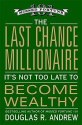Last Chance Millionaire: It's Not Too Late to Become Wealthy
