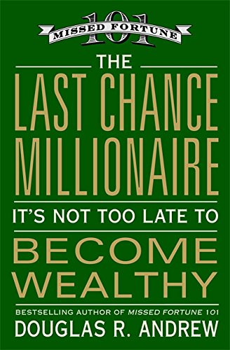 Last Chance Millionaire: It's Not Too Late to Become Wealthy