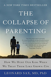 Collapse of Parenting: How We Hurt Our Kids When We Treat Them Like Grown-Ups