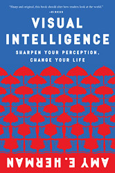 Visual Intelligence: Sharpen Your Perception Change Your Life