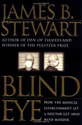 Blind Eye: How the Medical Establishment Let a Doctor Get Away with Murder