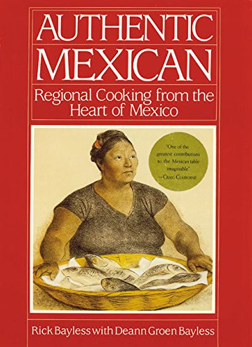 Authentic Mexican: Regional Cooking from the Heart of Mexico