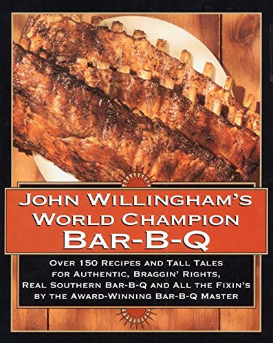 John Willingham's World Champion Bar-B-q: Over 150 Recipes And