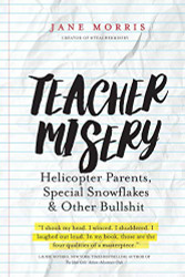 Teacher Misery: Helicopter Parents Special Snowflakes and Other Bullshit