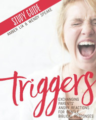 Triggers Study Guide: Exchanging Parents' Angry Reactions for