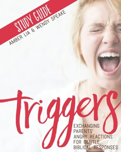 Triggers Study Guide: Exchanging Parents' Angry Reactions for