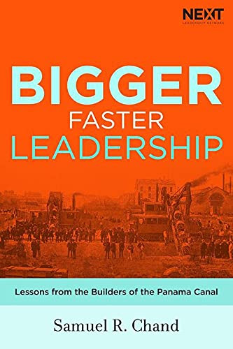 Bigger Faster Leadership: Lessons from the Builders of the Panama Canal