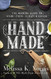 Hand Made: The Modern Woman's Guide to Made-from-Scratch Living Hand Made: The Modern Woman's Guide to Made-from-Scratch Living