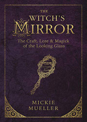 Witch's Mirror: The Craft Lore & Magick of the Looking Glass