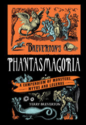 Breverton's Phantasmagoria: A Compendium Of Monsters Myths And Legends