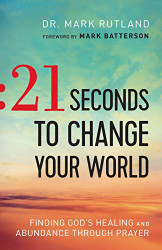21 Seconds to Change Your World: Finding God's Healing and