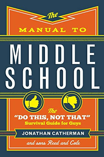 Manual to Middle School: The Do This Not That Survival Guide for Guys
