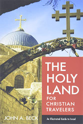 Holy Land for Christian Travelers: An Illustrated Guide to Israel
