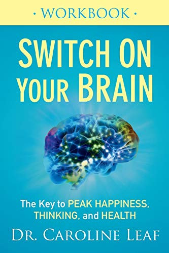 Switch On Your Brain Workbook: The Key to Peak Happiness Thinking and Health