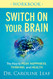 Switch On Your Brain Workbook: The Key to Peak Happiness Thinking and Health
