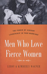 Men Who Love Fierce Women: The Power of Servant Leadership in Your Marriage