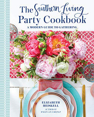 Southern Living Party Cookbook: A Modern Guide to Gathering