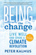 Being the Change: Live Well and Spark a Climate Revolution