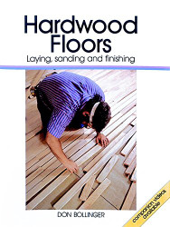 Hardwood Floors: Laying Sanding and Finishing