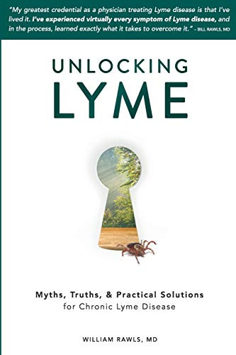 Unlocking Lyme: Myths Truths and Practical Solutions for Chronic Lyme Disease