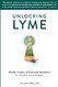 Unlocking Lyme: Myths Truths and Practical Solutions for Chronic Lyme Disease
