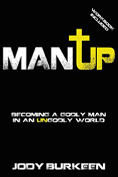 Man Up! Becoming a Godly Man in an Ungodly World