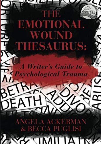 Emotional Wound Thesaurus: A Writer's Guide to Psychological Trauma