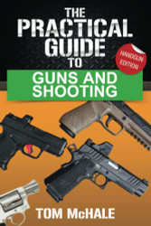 Practical Guide to Guns and Shooting Handgun Edition