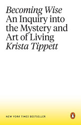 Becoming Wise: An Inquiry into the Mystery and Art of Living
