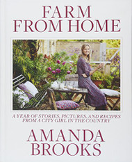 Farm from Home: A Year of Stories Pictures and Recipes from a