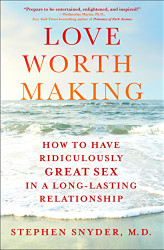 Love Worth Making: How to Have Ridiculously Great Sex in a