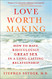 Love Worth Making: How to Have Ridiculously Great Sex in a