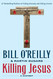 Killing Jesus: A History (Bill O'Reilly's Killing Series)